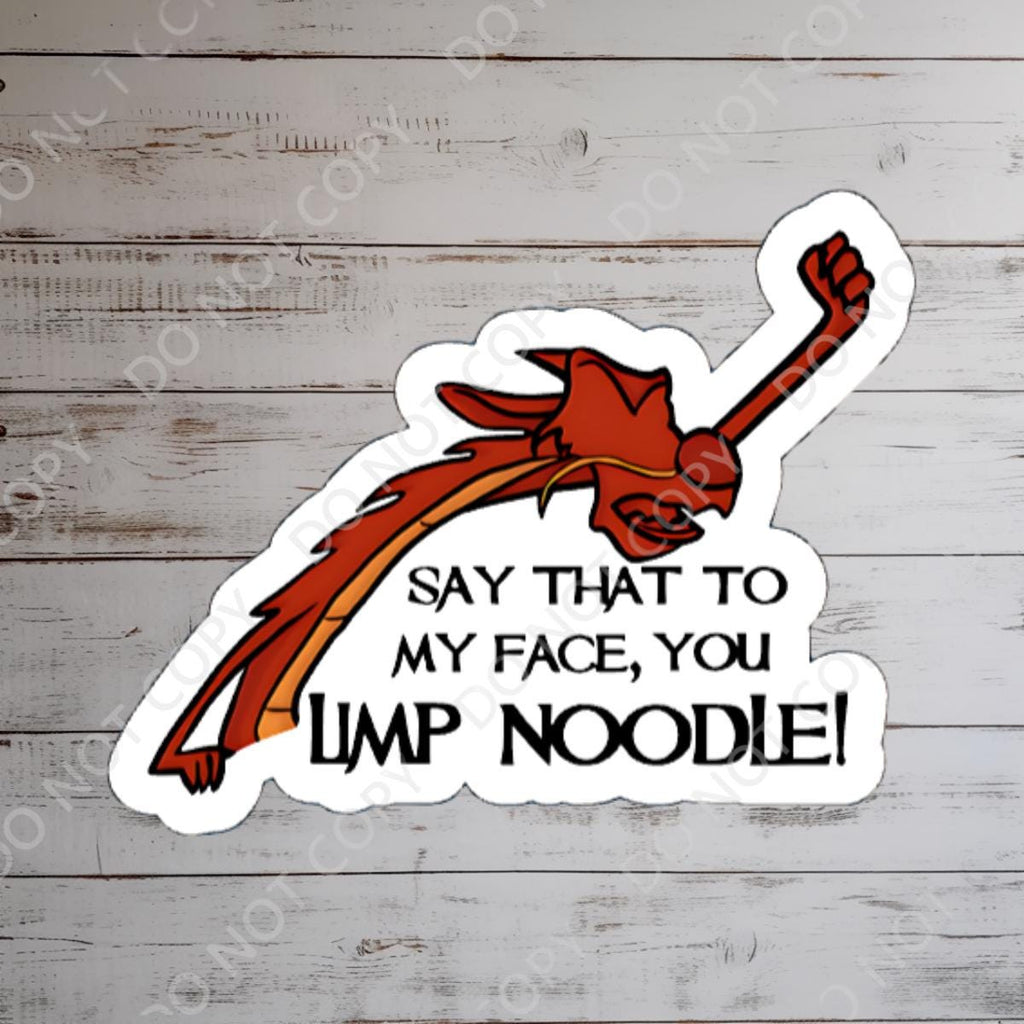 Mulan Mushu Limp Noodle Sticker, Waterproof Vinyl Decal Text on the sticker reads, 'Say that to my face, you limp noodle!'